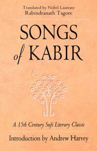 Cover image for Songs of Kabir: A 15th Century Sufi Literary Classic