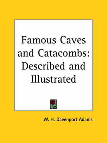Cover image for Famous Caves and Catacombs: Described and Illustrated (1886)