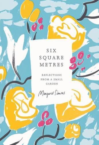 Cover image for Six Square Metres: Reflections from a small garden