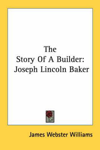 Cover image for The Story of a Builder: Joseph Lincoln Baker