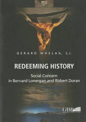 Cover image for Redeeming History: Social Concern in Bernard Lonergan and Robert Doran