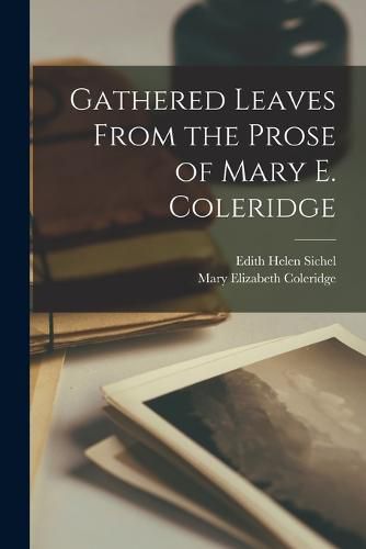 Gathered Leaves From the Prose of Mary E. Coleridge