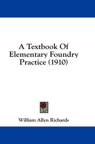 A Textbook of Elementary Foundry Practice (1910)