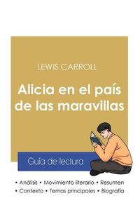 Cover image for Guia de lectura Alicia en el pais de las maravillas de Lewis Carroll (analisis literario de referencia y resumen completo)
