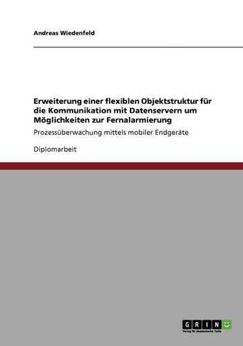 Cover image for Erweiterung Einer Flexiblen Objektstruktur Fur Die Kommunikation Mit Datenservern Um Moglichkeiten Zur Fernalarmierung