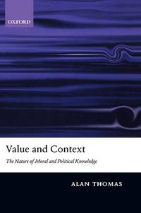 Cover image for Value and Context: The Nature of Moral and Political Knowledge