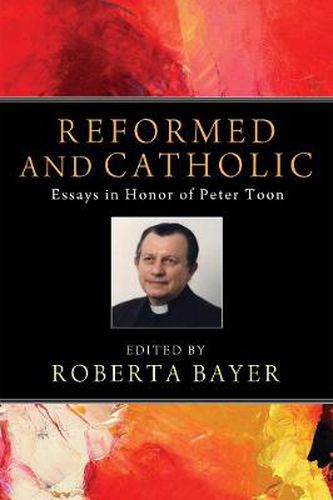 Reformed and Catholic: Essays in Honor of Peter Toon