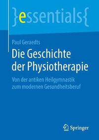 Cover image for Die Geschichte der Physiotherapie: Von der antiken Heilgymnastik zum modernen Gesundheitsberuf