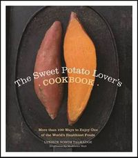 Cover image for The Sweet Potato Lover's Cookbook: More than 100 ways to enjoy one of the world's healthiest foods