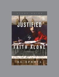 Cover image for Justified by Faith Alone, Teaching Series Study Guide