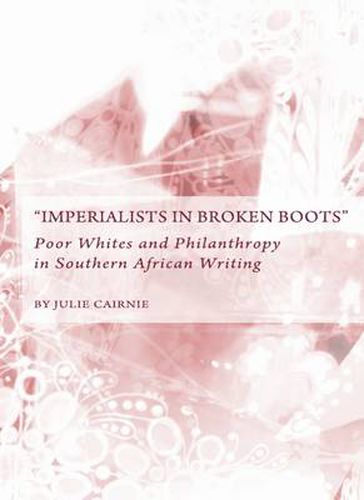 Cover image for Imperialists in Broken Boots: Poor Whites and Philanthropy in Southern African Writing