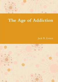 Cover image for The Age of Addiction