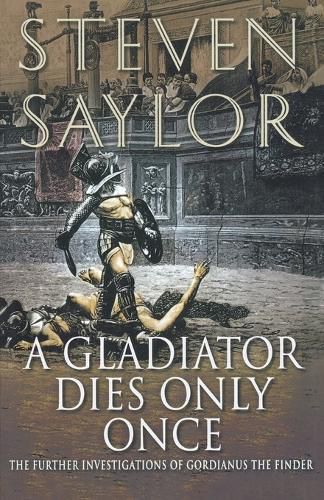 Cover image for A Gladiator Dies Only Once: The Further Investigations of Gordianus the Finder