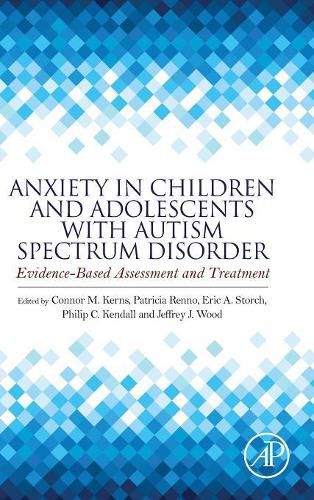 Anxiety in Children and Adolescents with Autism Spectrum Disorder: Evidence-Based Assessment and Treatment