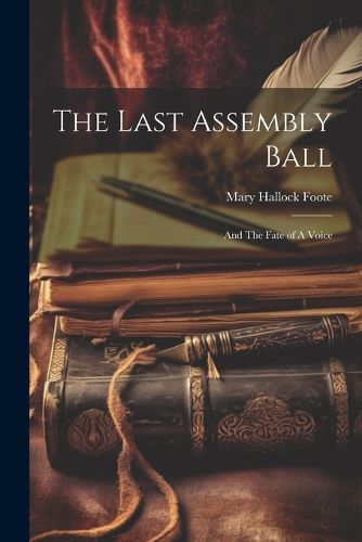 Cover image for The Last Assembly Ball; and The Fate of A Voice