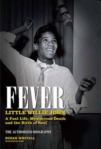 Cover image for Fever: Little Willie John: A Fast Life, Mysterious Death, and the Birth of Soul