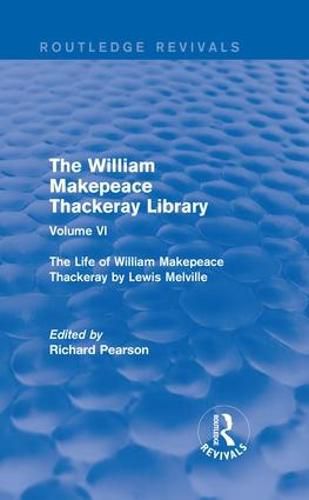The William Makepeace Thackeray Library: Volume VI - The Life of William Makepeace Thackeray by Lewis Melville