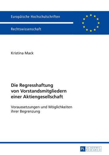 Die Regresshaftung Von Vorstandsmitgliedern Einer Aktiengesellschaft: Voraussetzungen Und Moeglichkeiten Ihrer Begrenzung