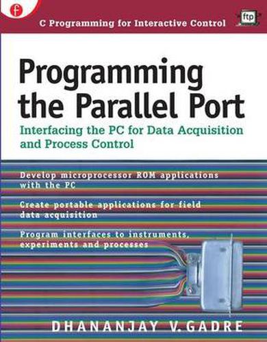 Cover image for Programming the Parallel Port: Interfacing the PC for Data Acquisition and Process Control