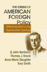 Cover image for The Crisis of American Foreign Policy: Wilsonianism in the Twenty-First Century