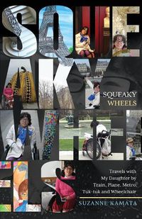 Cover image for Squeaky Wheels: Travels with My Daughter by Train, Plane, Metro, Tuk-tuk and Wheelchair