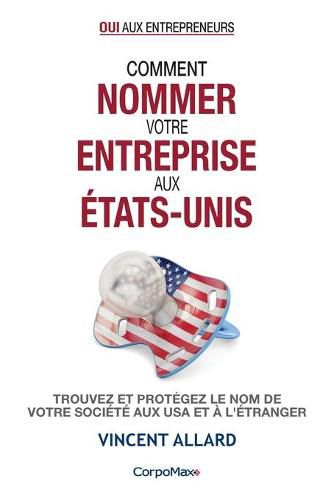 Cover image for Comment nommer votre entreprise aux Etats-Unis: Trouvez et protegez le nom de votre societe aux USA et a l'etranger