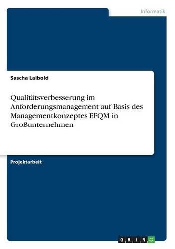 Cover image for Qualitatsverbesserung Im Anforderungsmanagement Auf Basis Des Managementkonzeptes Efqm in Grossunternehmen