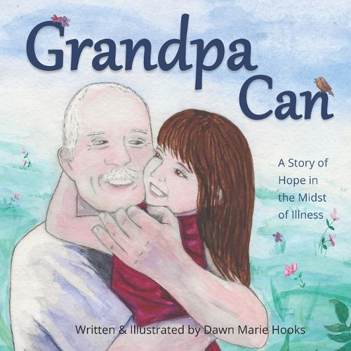 Cover image for Grandpa Can: A Story of Hope in the Midst of Illness