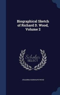 Cover image for Biographical Sketch of Richard D. Wood; Volume 2