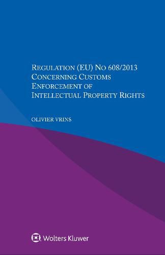 Regulation (EU) No 608/2013 Concerning Customs Enforcement of Intellectual Property Rights