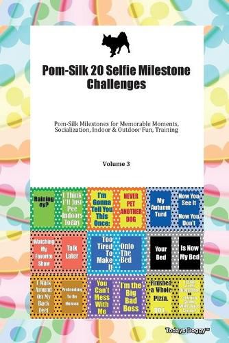 Cover image for Pom-Silk 20 Selfie Milestone Challenges Pom-Silk Milestones for Memorable Moments, Socialization, Indoor & Outdoor Fun, Training Volume 3