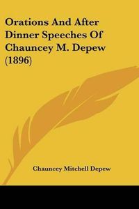 Cover image for Orations and After Dinner Speeches of Chauncey M. DePew (1896)