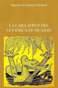Cover image for La cara atroz del Guernica de Picasso