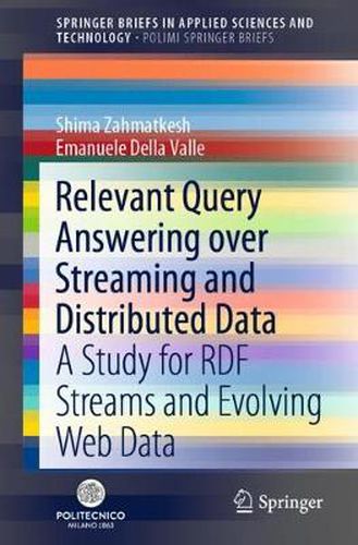 Cover image for Relevant Query Answering over Streaming and Distributed Data: A Study for RDF Streams and Evolving Web Data