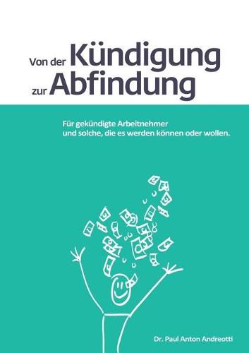 Cover image for Von der Kundigung zur Abfindung: Fur gekundigte Arbeitnehmer und solche, die es werden koennen oder wollen