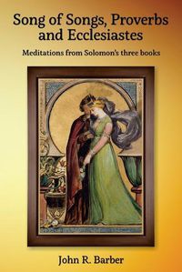 Cover image for Song of Songs, Proverbs and Ecclesiastes: Meditations from Solomon's three books