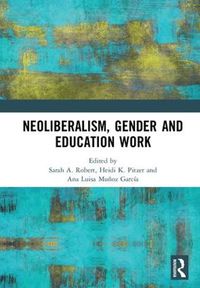 Cover image for Neoliberalism, Gender and Education Work