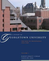 Cover image for A History of Georgetown University: The Rise to Prominence, 1964-1989