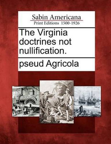 Cover image for The Virginia Doctrines Not Nullification.