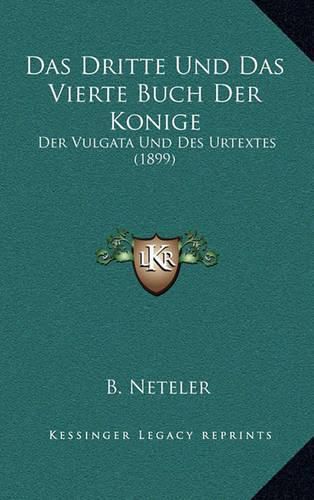 Cover image for Das Dritte Und Das Vierte Buch Der Konige: Der Vulgata Und Des Urtextes (1899)