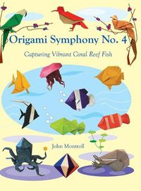 Cover image for Origami Symphony No. 4: Capturing Vibrant Coral Reef Fish