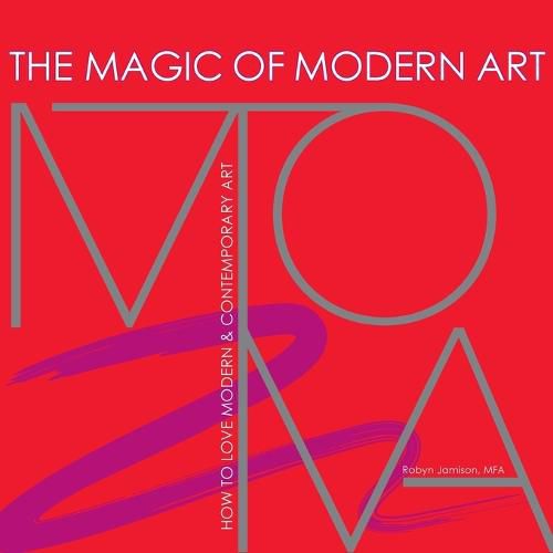 Cover image for The Magic of Modern Art - How to Love Modern & Contemporary Art