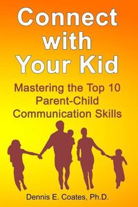 Cover image for Connect with Your Kid: Mastering the Top 10 Parent-Child Communication Skills