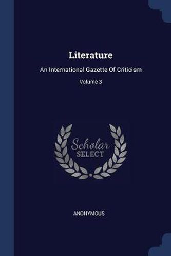 Cover image for Literature: An International Gazette of Criticism; Volume 3