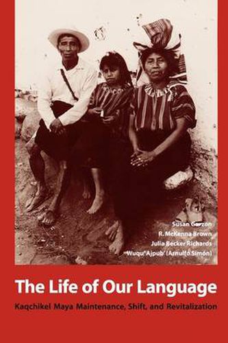 Cover image for The Life of Our Language: Kaqchikel Maya Maintenance, Shift, and Revitalization