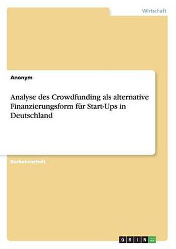 Cover image for Analyse des Crowdfunding als alternative Finanzierungsform fur Start-Ups in Deutschland