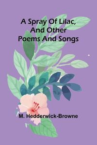 Cover image for A spray of lilac, and other poems and songs