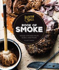 Cover image for Buxton Hall Barbecue's Book of Smoke: Wood-Smoked Meat, Sides, and More