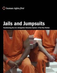 Cover image for Jails and Jumpsuits: Transforming the U.S. Immigration Detention System- A Two-Year Review