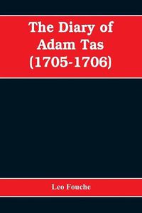 Cover image for The diary of Adam Tas (1705-1706)